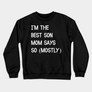 I'm the Best Son Mom Says Crewneck Sweatshirt